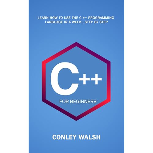 C++ For Beginners by Conley Walsh