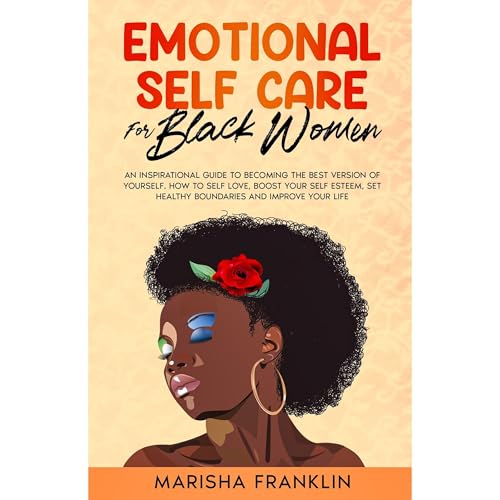 EMOTIONAL SELF CARE FOR BLACK WOMEN by Marisha Franklin