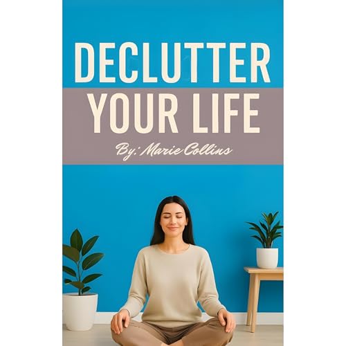 Declutter Your Life by Marie Collins