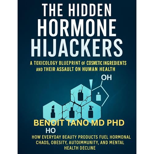 THE HIDDEN HORMONE HIJACKERS by BENOIT TANO MD PHD