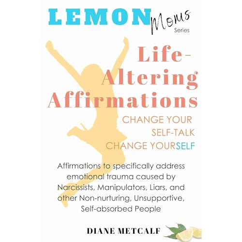 Lemon Moms Life-Altering Affirmations, Change Your Self-talk, Change YourSELF by Diane Metcalf