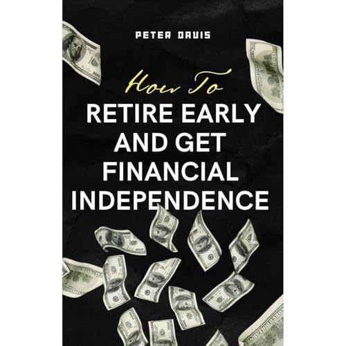 How to Retire Early and Get Financial Independence