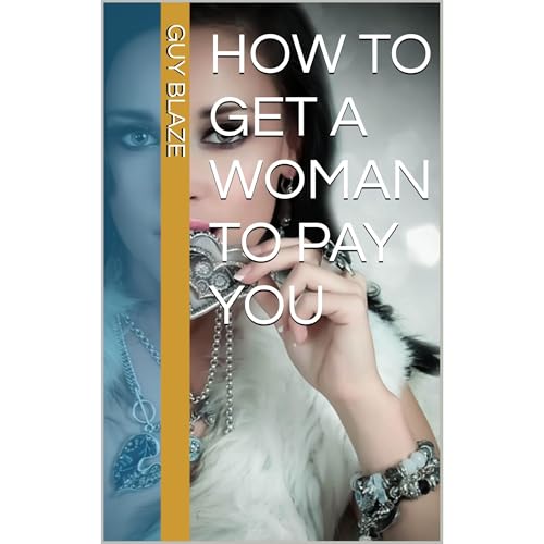 How To Get A Woman To Pay You by Guy Blaze