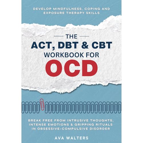 The ACT, DBT & CBT Workbook for OCD
