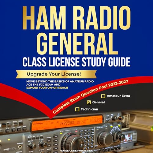Ham Radio General Class License Study Guide: Upgrade Your License! Move Beyond the Basics of Amateur Radio, Ace the FCC Exam and Expand Your On-Air Reach