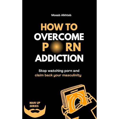 How To Overcome Porn Addiction: Stop Watching Porn And Claim Back Your Masculinity
