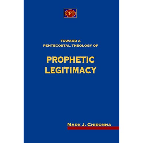 Toward a Pentecostal Theology of Prophetic Legitimacy by Mark Chironna