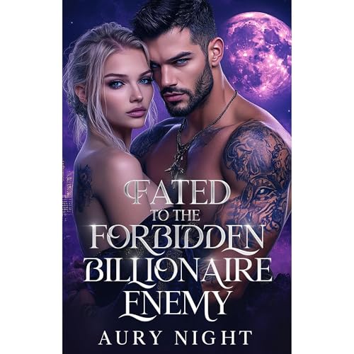 Fated To the Forbidden Billionaire Enemy by Aury Night
