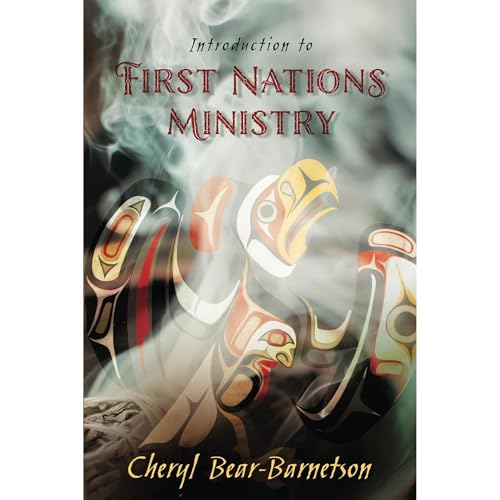 Introduction to First Nations Ministry by Cheryl Bear-Barnetson