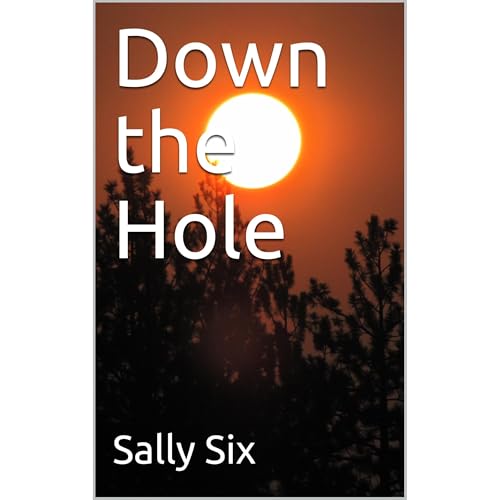 Down the Hole by Sally Six