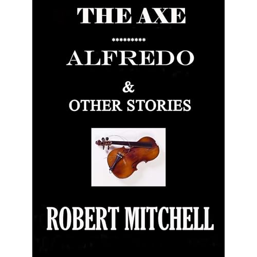 THE AXE, ALFREDO & Other Stories