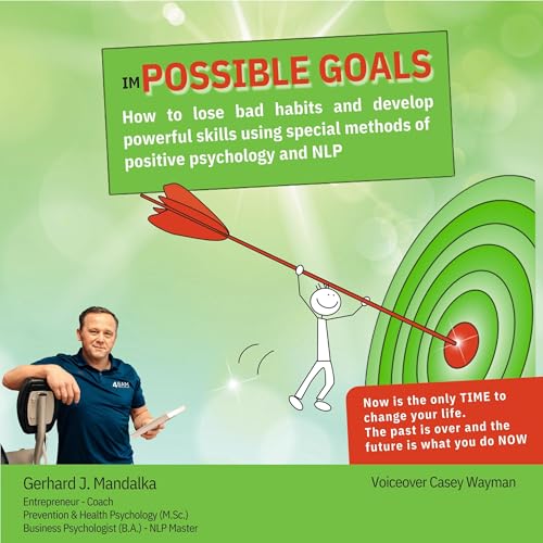 imPOSSIBLE GOALS - How to lose bad habits and develop powerful skills using special methods of positive psychology and NLP by Gerhard J. Mandalka