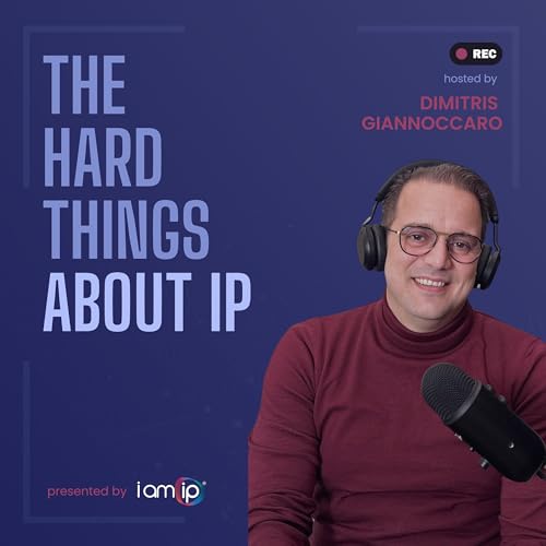 The Hard Things About IP by IamIP Podcasts