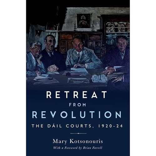 Retreat from Revolution The Dáil Courts, 1920–24 by Mary Kostonouris