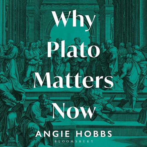 Why Plato Matters Now by Angie Hobbs