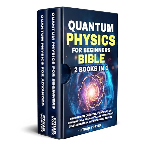 Quantum Physics for beginners Bible [2 Books in 1] by Ethan Vortex