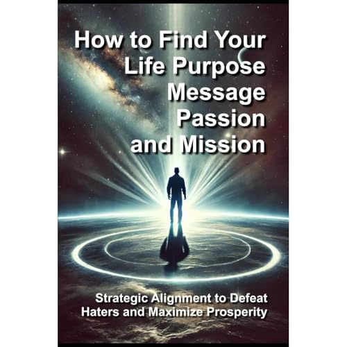How to Find Your Life Purpose, Message, Passion, and Mission by David M Masters