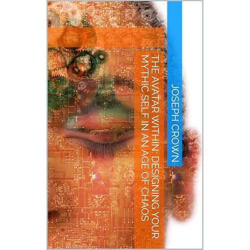 The Avatar Within: Designing Your Mythic Self in an Age of Chaos