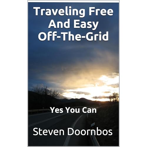 Traveling Free And Easy Off-The-Grid by Steven Doornbos