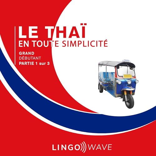 Le thaï en toute simplicité: Grand Débutant, Partie 1 sur 3 by Lingo Wave