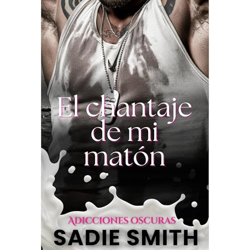 El chantaje de mi matón by Sadie Smith