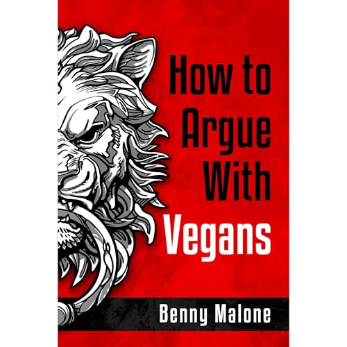 How To Argue With Vegans by Benny Malone