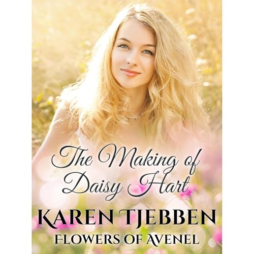 The Making of Daisy Hart by Karen Tjebben
