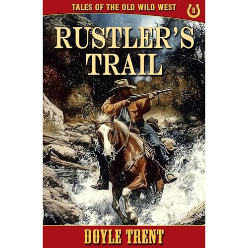 Rustler's Trail: Tales of the Old Wild West - Book 8 by Doyle Trent