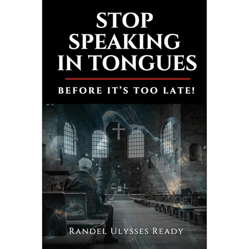 STOP SPEAKING IN TONGUES by RANDEL ULYSSES READY