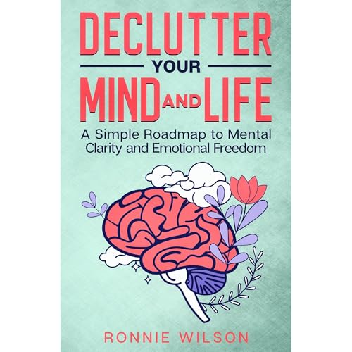 Declutter Your Mind and Life by Ronnie Wilson