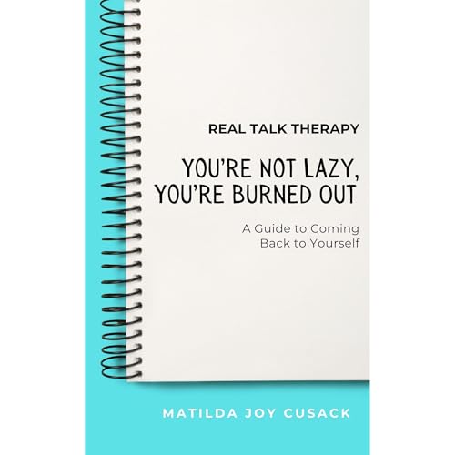 You're Not Lazy, You're Burned Out by Matilda Joy Cusack
