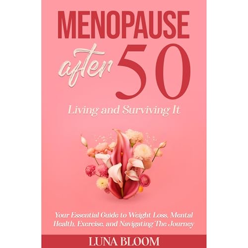 Menopause after 50, Living and Surviving it: by Luna Bloom