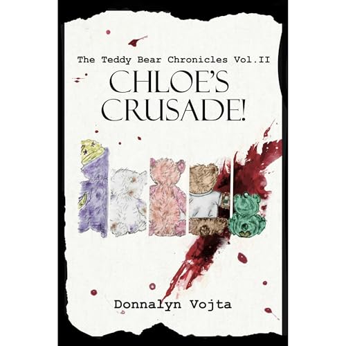 CHLOE'S CRUSADE (Vol. II of The Teddy Bear Chronicles) by Donnalyn Vojta