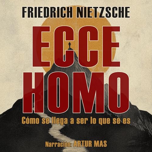 Ecce Homo - Cómo Se Llega a Ser Lo Que Se Es by Friedrich Nietzsche