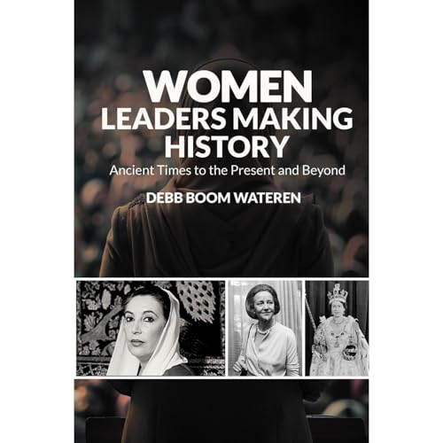 Women Leaders Making History by Debb Boom Wateren
