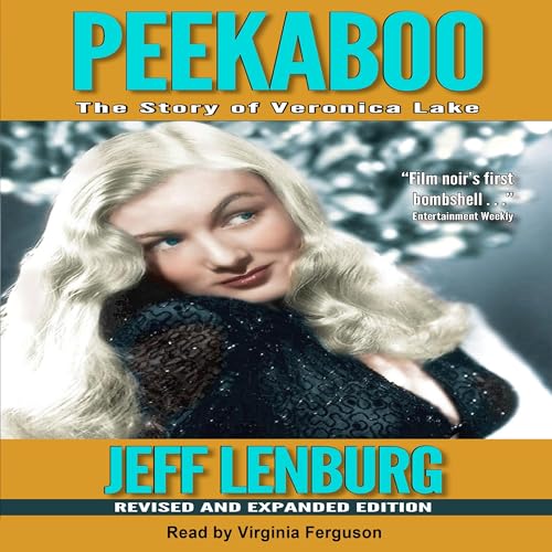 Peekaboo: The Story of Veronica Lake, Revised and Expanded Edition