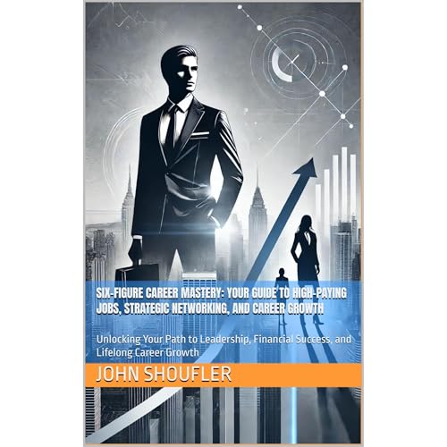 Six-Figure Career Mastery: Your Guide to High-Paying Jobs, Strategic Networking, and Career Growth