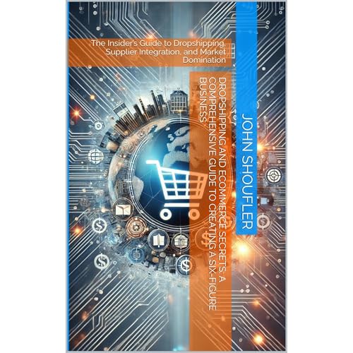 Dropshipping and eCommerce Secrets: A Comprehensive Guide to Creating a Six-Figure Business
