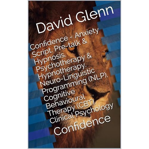 Confidence - Anxiety Script. Pre-talk & Hypnosis. Psychotherapy & Hypnotherapy. Neuro-Linguistic Programming (NLP). Cognitive Behavioural Therapy (CBT). Clinical Psychology
