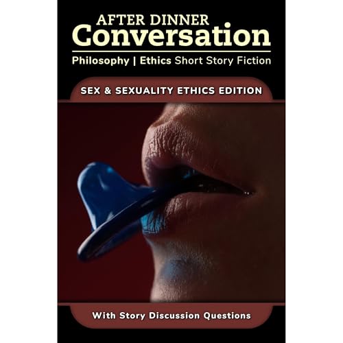After Dinner Conversation - Sex & Sexuality Ethics by Frances Howard-Snyder