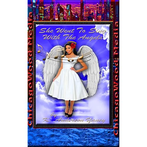 She Went To Sing With The Angels by K. Anderson Yancy
