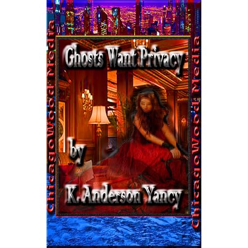 Ghosts Want Privacy by K. Anderson Yancy