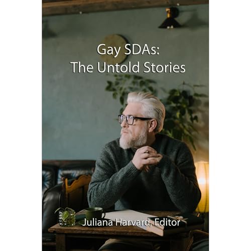 Gay SDAs: The Untold Stories by Juliana Harvard