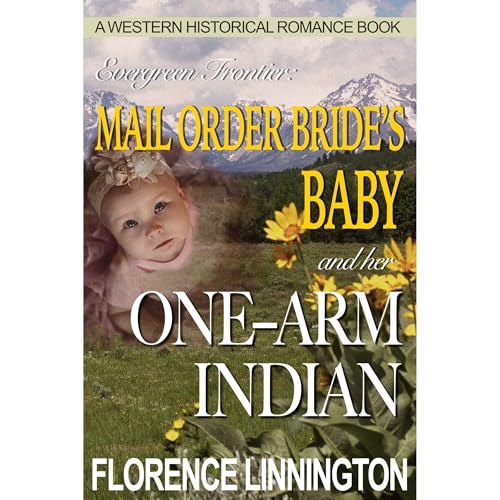 Mail Order Bride's Baby And Her One-Arm Indian by Florence Linnington