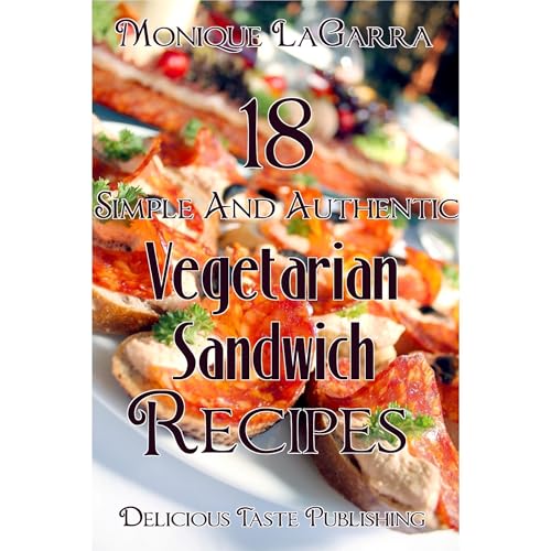 18 Simple And Authentic Vegetarian Sandwich Recipes by Monique LaGarra