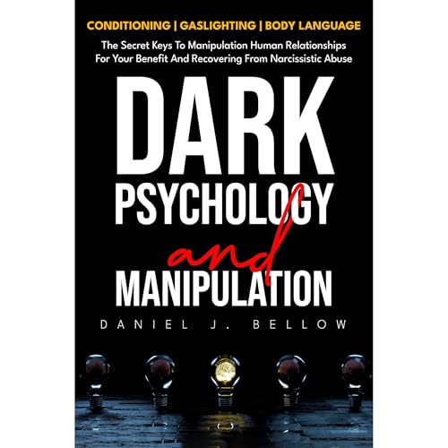 DARK PSYCHOLOGY AND MANIPULATION by Daniel J. Bellow