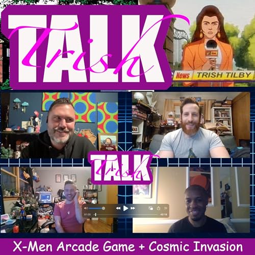 Trish Talk: X-Men the Arcade Game and Cosmic Invasion w/ Chris by Unknown