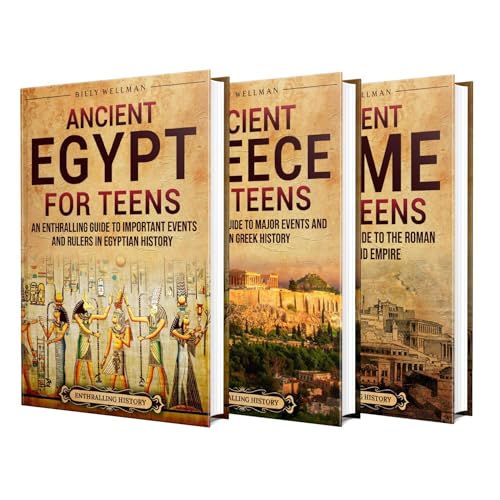 Ancient History for Teens: An Enthralling Journey Through Egypt, Greece, and Rome by Billy Wellman