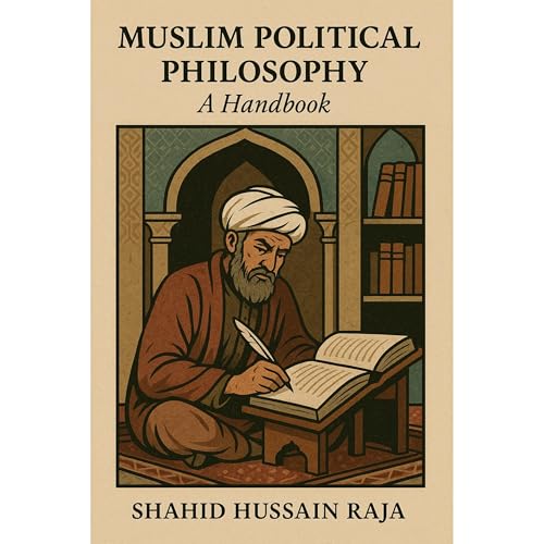 Muslim Political Philosophy: A Handbook