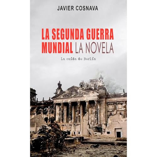 LA SEGUNDA GUERRA MUNDIAL, la novela by Javier Cosnava